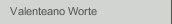Valenteano Worte
